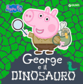 George e il dinosauro. Peppa Pig. Ediz. a colori