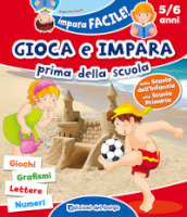 Gioca e impara prima della scuola. Giochi, grafismi, lettere, numeri. 5/6 anni. Ediz. a colori