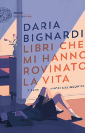 Libri che mi hanno rovinato la vita e altri amori malinconici. Copia autografata