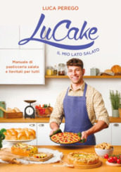 LuCake. Il mio lato salato. Manuale di pasticceria salata e lievitati per tutti. Ediz. illustrata. Copia autografata