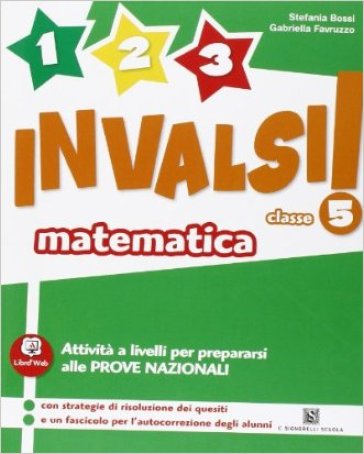 1, 2, 3... INVALSI! Matematica. Per la 5ª classe elementare - Gabriella Favruzzo - Stefania Bossi