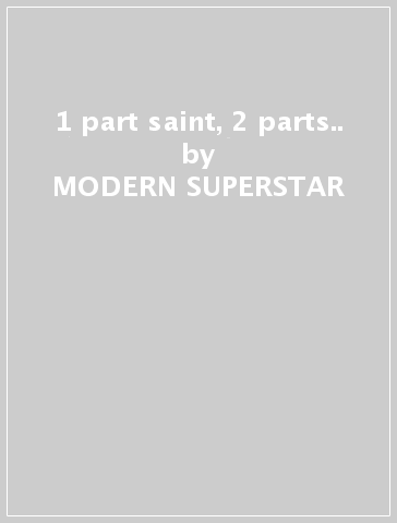 1 part saint, 2 parts.. - MODERN SUPERSTAR