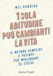 1 sola abitudine può cambiarti la vita. Il metodo semplice e potente per migliorare se stessi