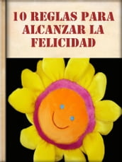 10 Reglas para Alcanzar la Felicidad