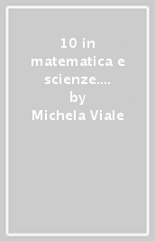 10 in matematica e scienze. Per la Scuola media. Vol. 2