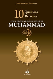 10 questions réponses pour découvrir le Prophète Muhammad (bsl)