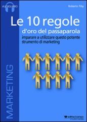 Le 10 regole d oro del passaparola. Imparare ad utilizzare questo potente strumento di marketing. Audiolibro. CD Audio formato MP3