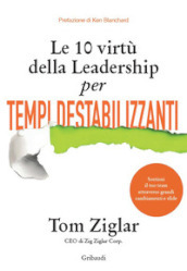 Le 10 virtù della leadership per tempi destabilizzanti