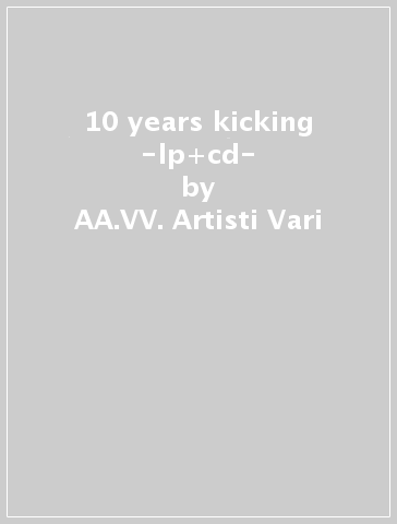 10 years kicking -lp+cd- - AA.VV. Artisti Vari