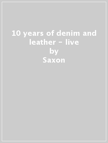 10 years of denim and leather - live - Saxon