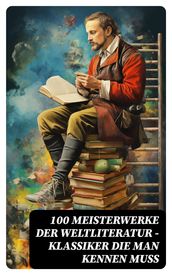 100 Meisterwerke der Weltliteratur - Klassiker die man kennen muss