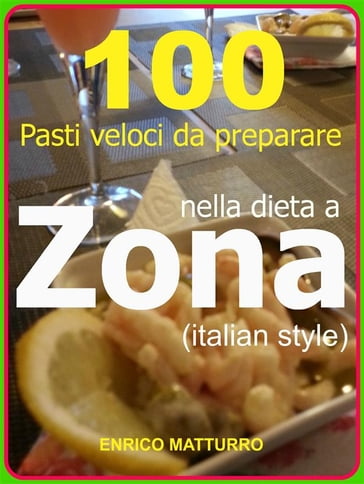 100 Pasti veloci da preparare nella dieta a ZONA (Italian style) - Enrico Matturro