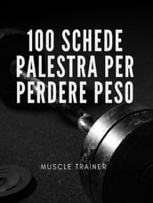 100 Schede Palestra per Perdere Peso