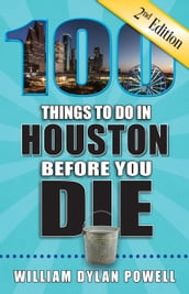 100 Things to Do in Houston Before You Die, Second Edition