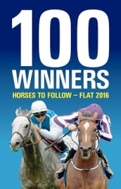 100 Winners: Horses to Follow Flat 2016