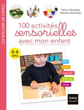 100 activités sensorielles avec mon enfant 0-6 ans