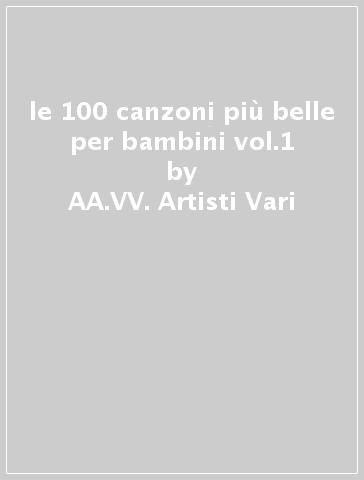 le 100 canzoni più belle per bambini vol.1 - AA.VV. Artisti Vari