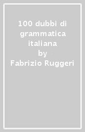 100 dubbi di grammatica italiana