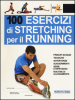 100 esercizi di stretching per il running