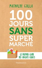 100 jours sans supermarché. Le premier guide des circuits courts