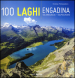 100 laghi. Engadina, Val Bregaglia, Valposchiavo. Ediz. italiana e tedesca