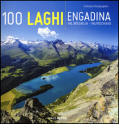 100 laghi. Engadina, Val Bregaglia, Valposchiavo. Ediz. italiana e tedesca