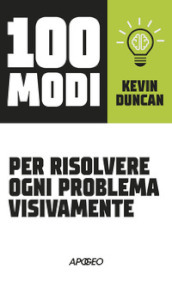 100 modi per risolvere ogni problema visivamente