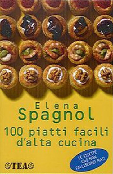 100 piatti facili d'alta cucina - Elena Spagnol