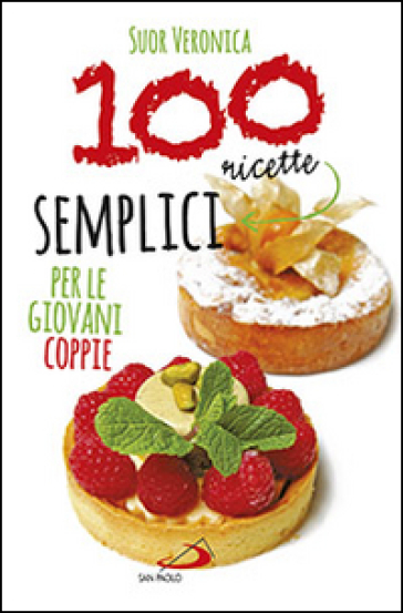 100 ricette semplici per le giovani coppie - Veronica (suor)