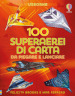 100 superarei di carta da piegare e lanciare. Ediz. a colori