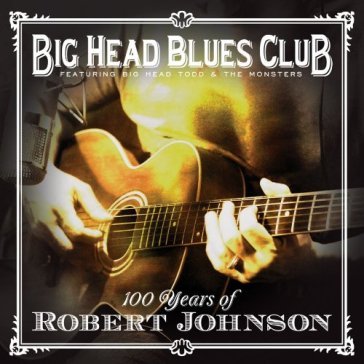 100 years of robert johnson - Big Head Blues Band