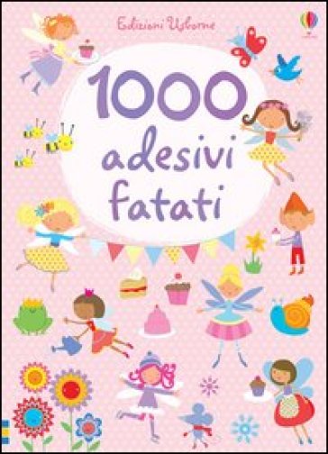 1000 adesivi fatati - Stella Baggott - Fiona Watt