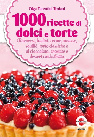 1000 ricette di dolci e torte - Olga Tarentini Troiani