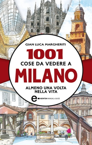 1001 cose da vedere a Milano almeno una volta nella vita - Gian Luca Margheriti