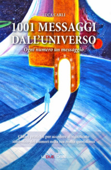 1001 messaggi dall'universo. Ogni numero un messaggio - Luca Carli