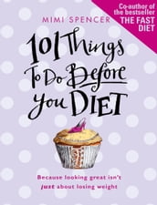 101 Things to Do Before You Diet