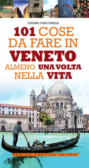 101 cose da fare in Veneto almeno una volta nella vita - Chiara Giacobelli