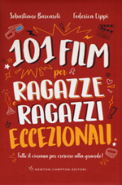 101 film per ragazze e ragazzi eccezionali. Tutto il cinema per crescere alla grande!