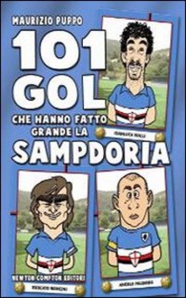 101 gol che hanno fatto grande la Sampdoria - Maurizio Puppo