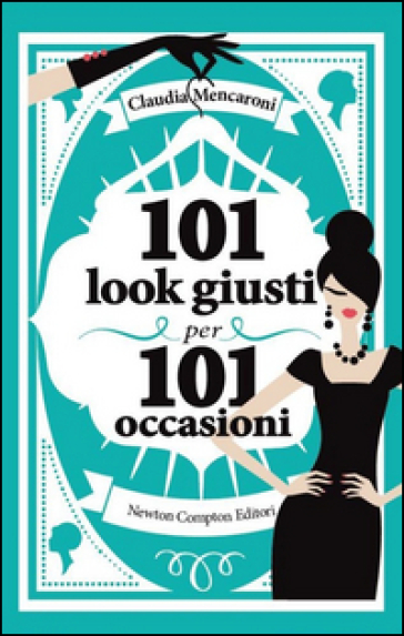 101 look giusti per 101 occasioni - Claudia Mencaroni