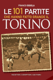 Le 101 partite che hanno fatto grande il Torino