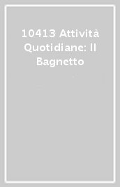 10413 Attività Quotidiane: Il Bagnetto