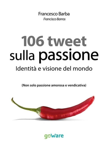 106 Tweet sulla passione. Identità e visione del mondo - Francesco Barba
