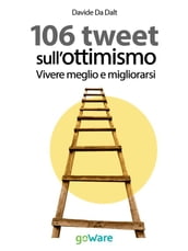 106 tweet sull ottimismo. Vivere meglio e migliorarsi