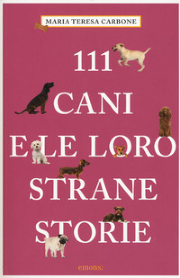 111 cani e le loro strane storie - Maria Teresa Carbone