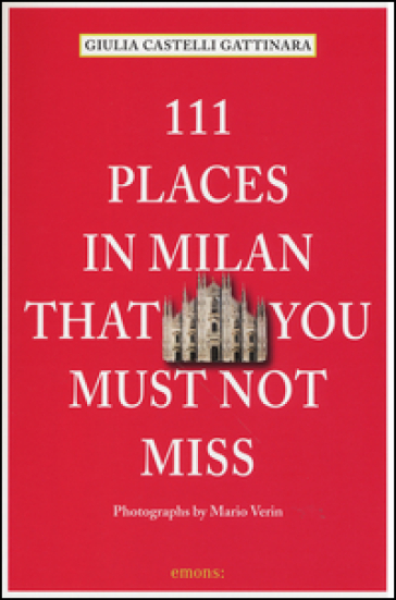 111 places in Milan that you must not miss - Giulia Castelli Gattinara