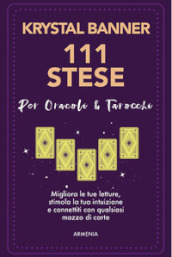 111 stese per oracoli & tarocchi. Migliora le tue letture, stimola la tua intuizione e connettiti con qualsiasi mazzo di carte