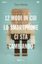 12 modi in cui lo smartphone ci sta cambiando