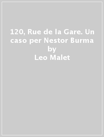 120, Rue de la Gare. Un caso per Nestor Burma - Leo Malet
