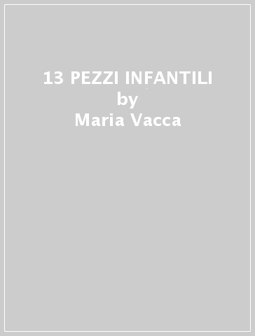 13 PEZZI INFANTILI - Maria Vacca